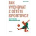 Jak vychovat z dtte sportovce bez typickch rodiovskch chyb