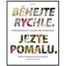 Bhejte rychle, jezte pomalu