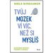 Tvj mozek v vc, ne si mysl - Nejnovj vdeck poznatky o mozku